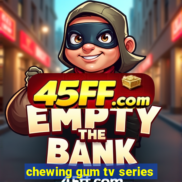 chewing gum tv series